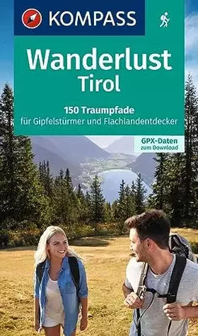 Couverture du produit · KOMPASS Wanderlust Tirol: 150 Traumpfade für Gipfelstürmer und Flachlandentdecker. Mit GPX-Daten zum Download.