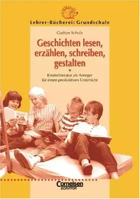 Couverture du produit · Lehrerbücherei Grundschule: Geschichten lesen, erzählen, schreiben, gestalten: Kinderliteratur als Anreger für einen produktive