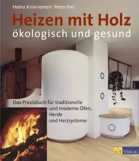 Couverture du produit · Heizen mit Holz - ökologisch und gesund: Das Parxisbuch für traditionelle und moderne Öfen, Heizsysteme und Herde