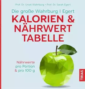 Couverture du produit · Die große Wahrburg/Egert Kalorien-&-Nährwerttabelle: Nährwerte pro Portion & pro 100 g