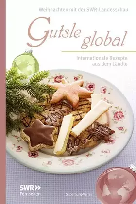 Couverture du produit · Gutsle global: Internationale Rezepte aus dem Ländle. Weihnachten mit der Landesschau: Internationale Rezepte aus dem Ländle. W