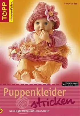 Couverture du produit · Puppenkleider stricken: Neue Mode mit fantastischen Garnen (TOPP Handarbeiten)