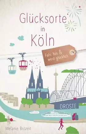 Couverture du produit · Glücksorte in Köln: Fahr hin & werd glücklich