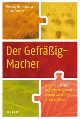 Couverture du produit · Der Gefräßig-Macher: Wie uns Glutamat zu Kopfe steigt und warum wir immer dicker werden