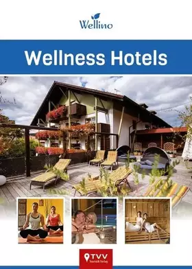 Couverture du produit · Wellness Hotels Wellino: 200 kleine und große Wellness-Oasen aus Deutschland, Österreich und Norditalien