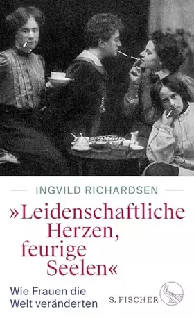Couverture du produit · »Leidenschaftliche Herzen, feurige Seelen«: Wie Frauen die Welt veränderten