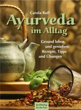 Couverture du produit · Ayurveda im Alltag: Gesund leben und genießen Rezepte, Tipps und Übungen