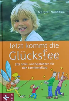 Couverture du produit · Jetzt kommt die Glücksfee: 365 Spiel- und Spaßideen für den Familienalltag