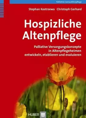 Couverture du produit · Hospizliche Altenpflege. Palliative Versorgungskonzepte in Altenpflegeheimen entwickeln, etablieren und evaluieren