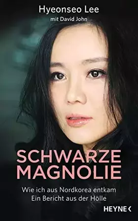 Couverture du produit · Schwarze Magnolie: Wie ich aus Nordkorea entkam. Ein Bericht aus der Hölle