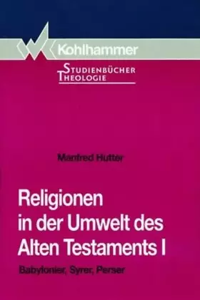 Couverture du produit · Religionen in der Umwelt des Alten Testaments, Bd.1, Babylonier, Syrer, Perser (Kohlhammer Studienbücher Theologie)