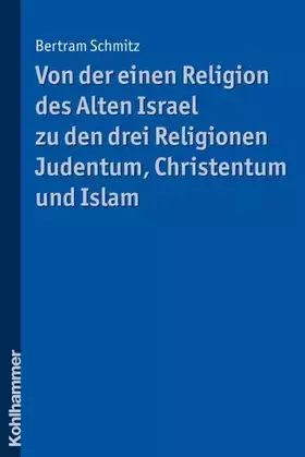 Couverture du produit · Von der einen Religion des Alten Israel zu den drei Religionen Judentum, Christentum und Islam