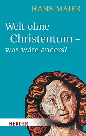 Couverture du produit · Welt ohne Christentum - was wäre anders? (HERDER spektrum)