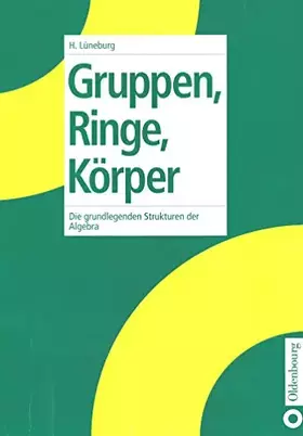 Couverture du produit · Gruppen, Ringe, Korper: Die grundlegenden Strukturen der Algebra