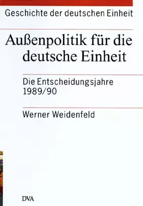Couverture du produit · Geschichte der deutschen Einheit, 4 Bde., Bd.4, Außenpolitik für die deutsche Einheit