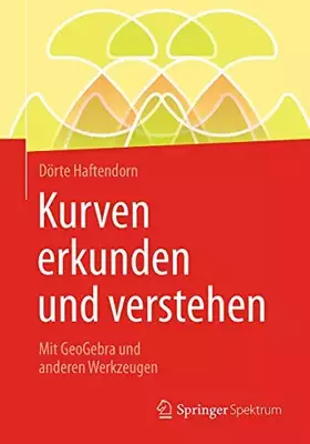 Couverture du produit · Kurven erkunden und verstehen: Mit GeoGebra und anderen Werkzeugen