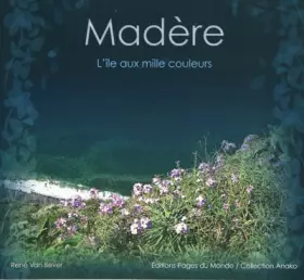 Couverture du produit · Madère : L'île aux mille couleurs