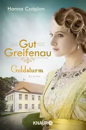 Couverture du produit · Gut Greifenau - Goldsturm: Roman | Band 4 der großen Familiensaga der Bestseller-Autorin Hanna Caspian (Die Gut-Greifenau-Reihe