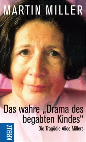 Couverture du produit · Das wahre 'Drama des begabten Kindes': Die Tragödie Alice Millers - Wie verdrängte Kriegstraumata in der Familie wirken.