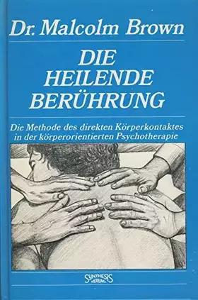 Couverture du produit · Die heilende Berührung: Die Methode des direkten Körperkontaktes in der körperorientierten Psychotherapie