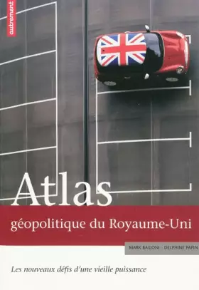 Couverture du produit · Atlas géopolitique du Royaume-Uni : Les nouveaux défis d'une vieille puissance