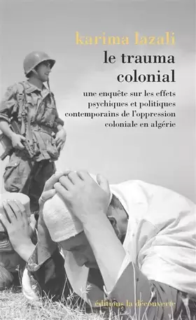 Couverture du produit · Le trauma colonial: Une enquête sur les effets psychiques et politiques contemporains de l'oppression coloniale en Algérie