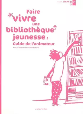 Couverture du produit · Faire vivre une bibliothèque jeunesse : guide de l'animateur