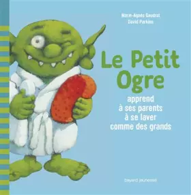Couverture du produit · Le Petit Ogre apprend à ses parents à se laver comme des grands