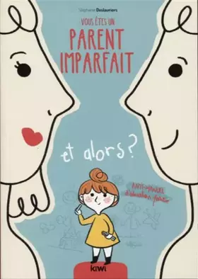 Couverture du produit · Vous êtes un parent imparfait et alors ?: Anti-manuel d'éducation positive