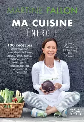Couverture du produit · Ma cuisine énergie: 100 recettes gourmandes pour devenir beau, grand, fort, drôle, mince, jeune, intelligent, audacieux ou le r