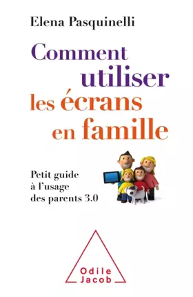 Couverture du produit · Comment utiliser les écrans en famille: Petit guide à l'usage des parents 3.0