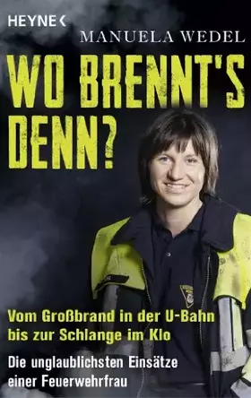 Couverture du produit · Wo brennt's denn?: Vom Großbrand in der U-Bahn bis zur Schlange im Klo. Die unglaublichsten Einsätze einer Feuerwehrfrau