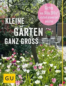 Couverture du produit · Kleine Gärten ganz groß: Gärten von 50 bis 200 qm2 einfach planen und gestalten (GU Garten Extra)