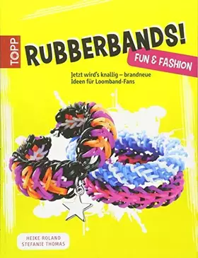 Couverture du produit · Rubberbands! Fun & Fashion: Jetzt wird's knallig - brandneue Ideen für Loomband-Fans