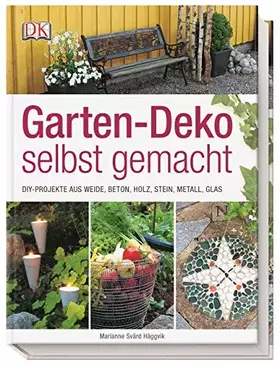 Couverture du produit · Garten-Deko selbst gemacht: DIY-Projekte aus Weide, Beton, Holz, Stahl, Metall, Glas