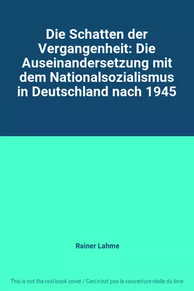 Couverture du produit · Die Schatten der Vergangenheit: Die Auseinandersetzung mit dem Nationalsozialismus in Deutschland nach 1945
