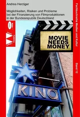 Couverture du produit · Movie Needs Money: Möglichkeiten, Risiken und Probleme der Finanzierung von Filmproduktionen in der Bundesrepublik Deutschland 