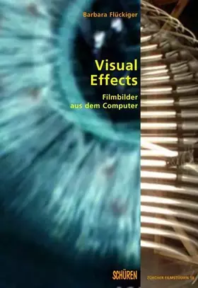 Couverture du produit · Visual Effects: Filmbilder aus dem Computer (Zürcher Filmstudien)
