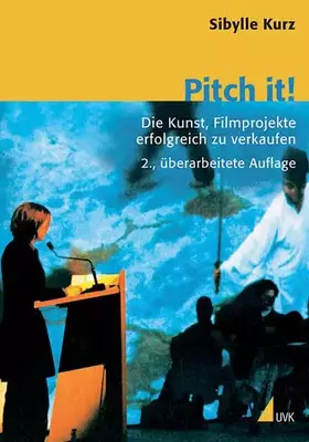 Couverture du produit · Pitch it! Die Kunst, Film erfolgreich zu verkaufen: Die Kunst, Filmprojekte erfolgreich zu verkaufen (Praxis Film)