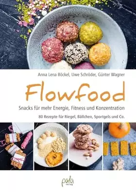 Couverture du produit · Flowfood: Snacks für mehr Energie, Fitness und Konzentration - 80 Rezepte für Riegel, Bällchen, Sportgels und Co.