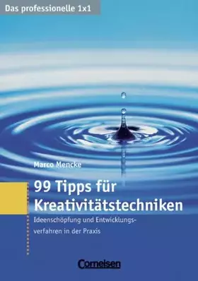Couverture du produit · Das professionelle 1 x 1: 99 Tipps für Kreativitätstechniken: Ideenschöpfung und Entwicklungsverfahren in der Praxis