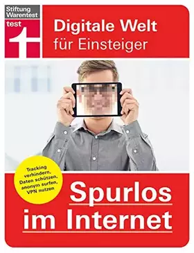 Couverture du produit · Spurlos im Internet: Einstellungen um die Identität zu schützen - Tracking verhindern, Anonymität, Datenschutz, VPN nutzen: Dig