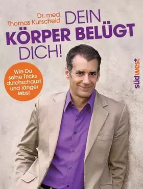 Couverture du produit · Dein Körper belügt Dich!: Wie Du seine Tricks durchschaust und länger lebst