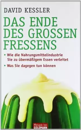 Couverture du produit · Das Ende des großen Fressens: · Wie die Nahrungsmittelindustrie Sie zu übermäßigem Essen verleitet - · Was Sie dagegen tun könn
