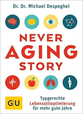 Couverture du produit · The Never Aging Story: Typgerechte Lebensstiloptimierung für mehr gute Jahre (GU Einzeltitel Gesundheit/Alternativheilkunde)