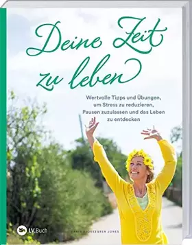 Couverture du produit · Deine Zeit zu Leben: Wertvolle Tipps und Übungen um Stress zu reduzieren, Pausen zuzulassen und das Leben zu entdecken.