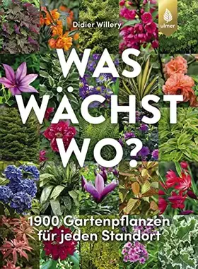 Couverture du produit · Was wächst wo?: 1900 Gartenpflanzen für jeden Standort