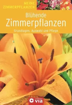 Couverture du produit · Blühende Zimmerpflanzen - Grundlagen, Auswahl und Pflege: Pflanzenzauber für die Wohnung (Meine Zimmerpflanzen)