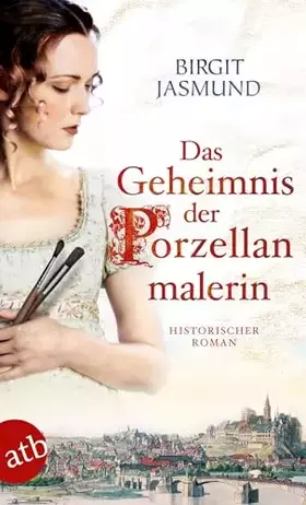 Couverture du produit · Das Geheimnis der Porzellanmalerin: Historischer Roman (Das große Meißen-Epos, Band 1)