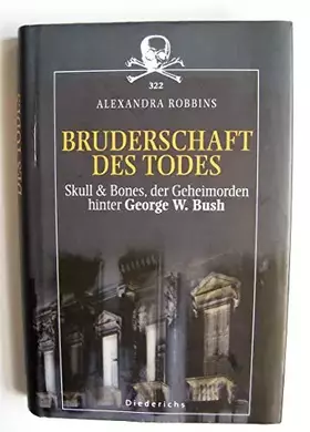 Couverture du produit · Bruderschaft des Todes. Skull & Bones, der Geheimorden hinter George W. Bush.
